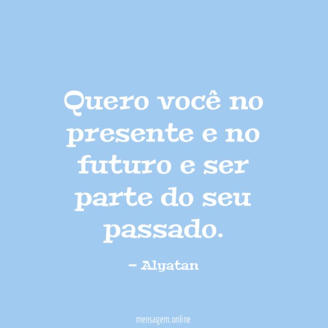 Quero você no presente e no futuro