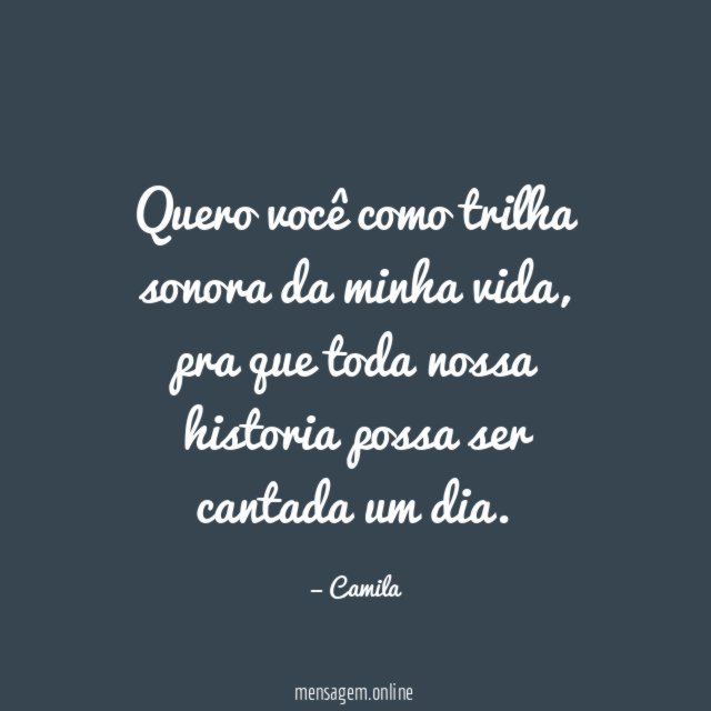 Quero você como trilha sonora da minha vida