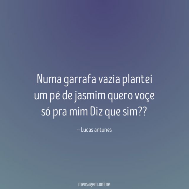 Numa garrafa vazia plantei um pé de jasmim quero voçe