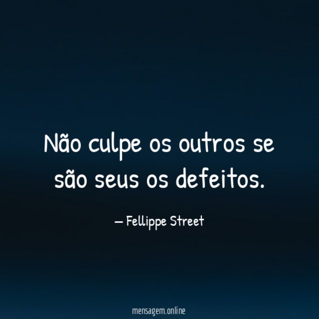 Não culpe os outros se são seus os defeitos