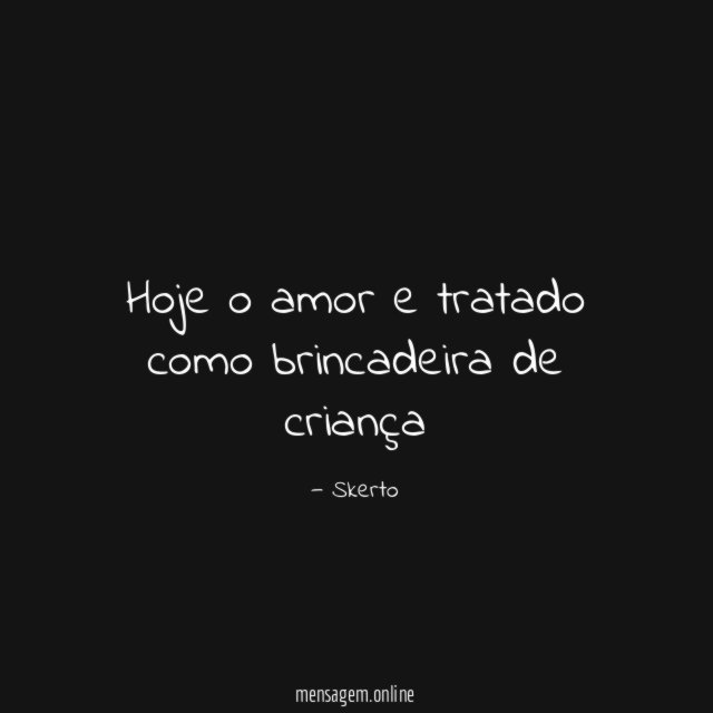 Hoje o amor e tratado como brincadeira de criança