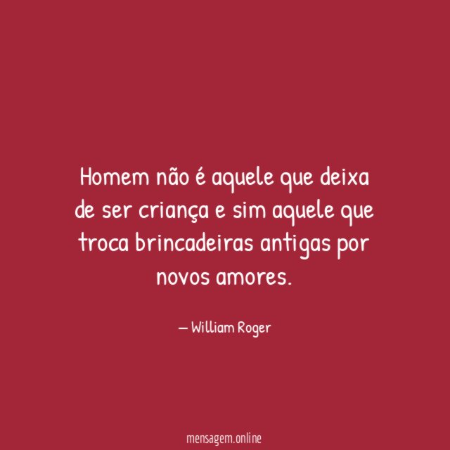 Homem não é aquele que deixa de ser