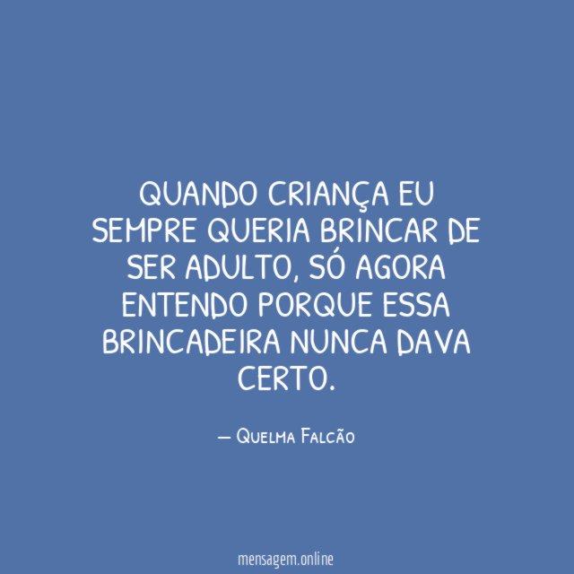 Quando criança eu sempre queria brincar de ser adulto