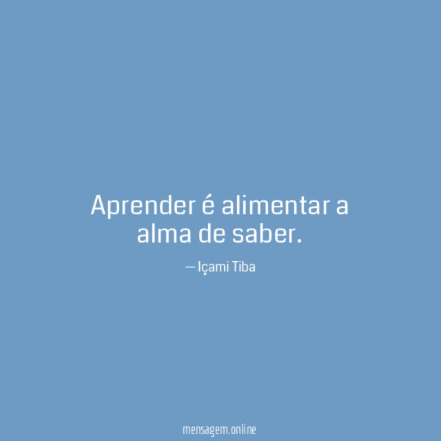 Aprender é alimentar a alma de saber
