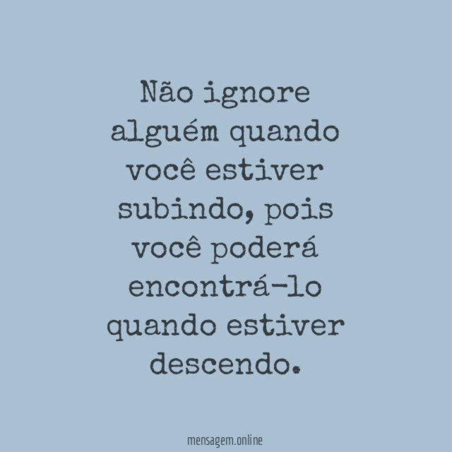 Não ignore alguém quando você estiver subindo