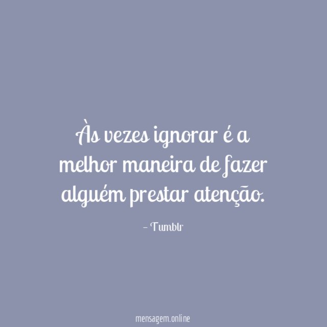 Às vezes ignorar é a melhor maneira de