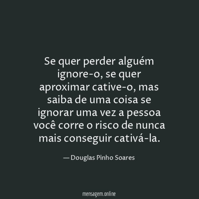 Se quer perder alguém ignore-o