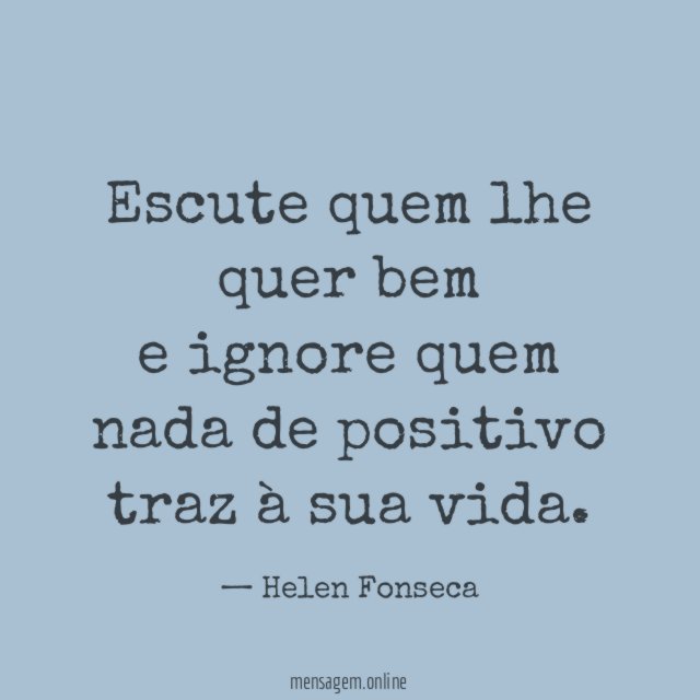 Escute quem lhe quer bem e ignore quem nada