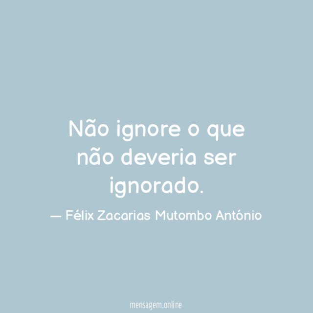 Não ignore o que não deveria ser ignorado