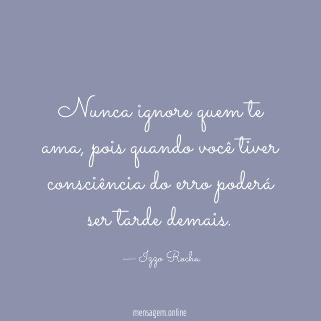 Nunca ignore quem te ama