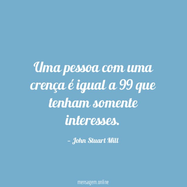 Uma pessoa com uma crença é igual a 99 que tenham somente interesses