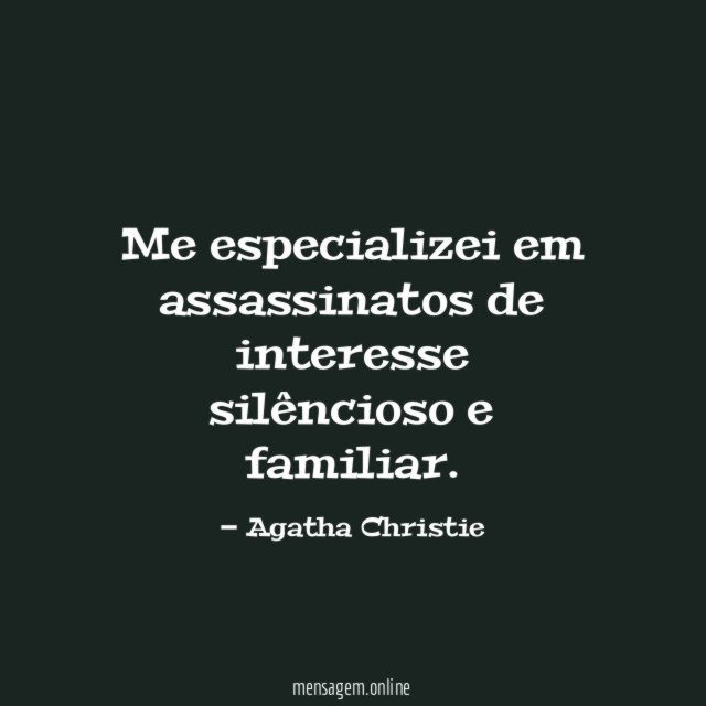 Me especializei em assassinatos de interesse silêncioso e familiar
