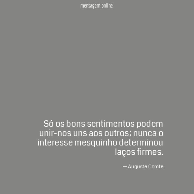 Só os bons sentimentos podem unir-nos uns aos outros