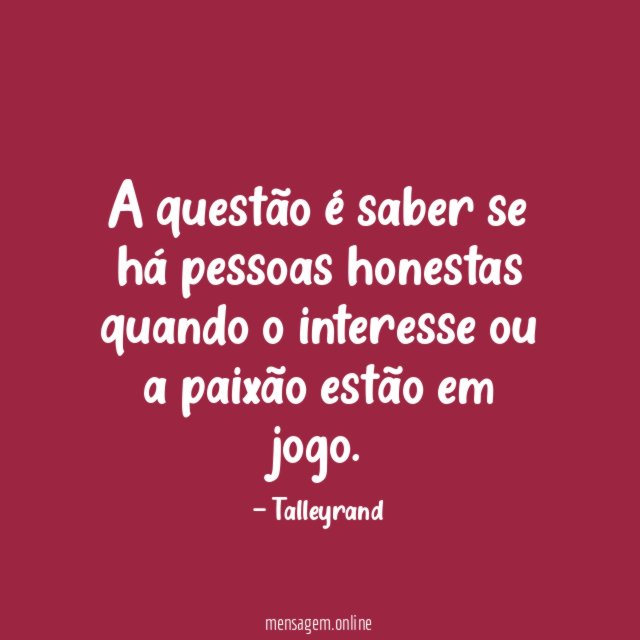 A questão é saber se há pessoas honestas