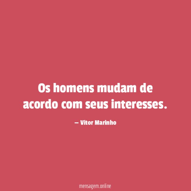 Os homens mudam de acordo com seus interesses