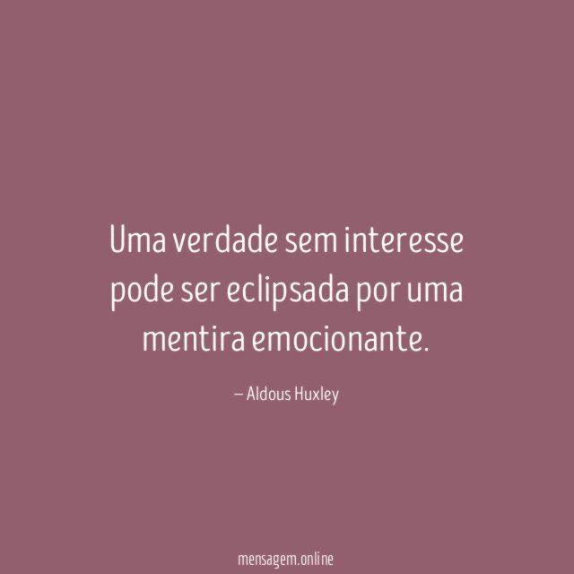 Uma verdade sem interesse pode ser eclipsada por uma mentira emocionante