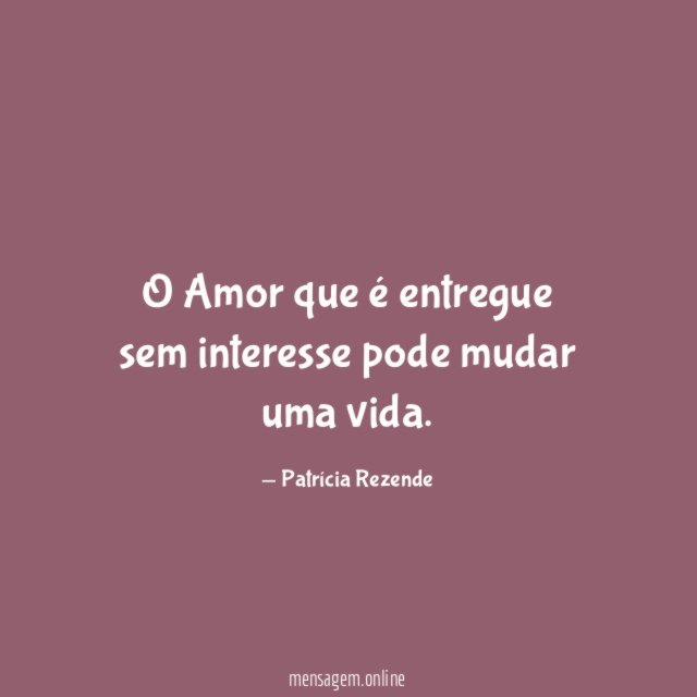 O Amor que é entregue sem interesse pode mudar uma vida