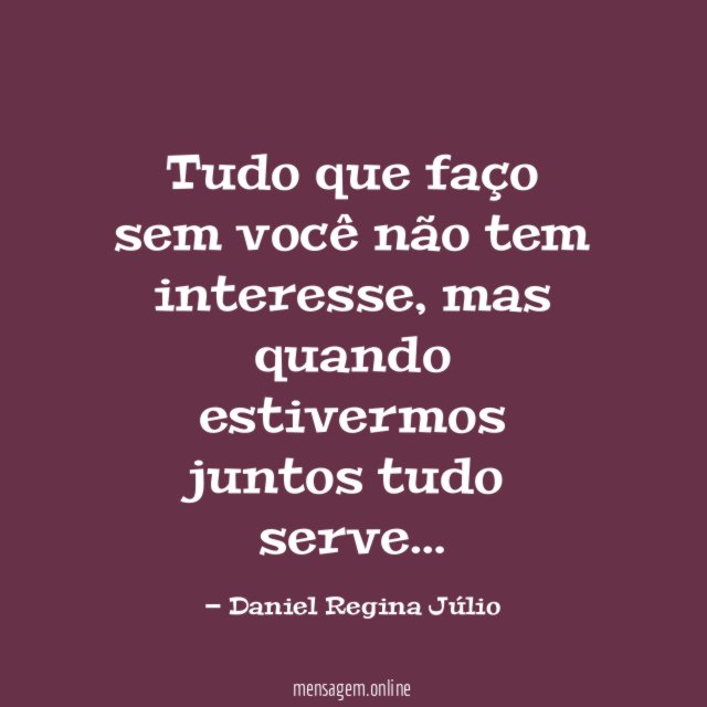 Tudo que faço sem você não tem interesse