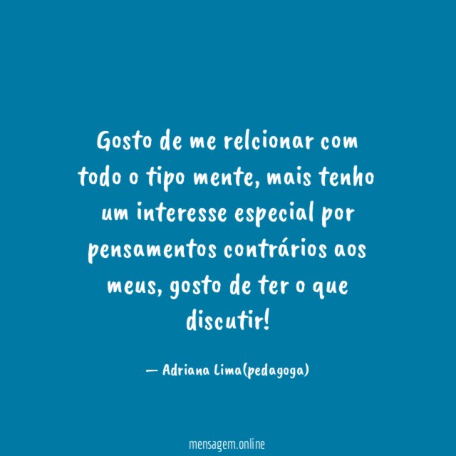 Gosto de me relcionar com todo o tipo mente