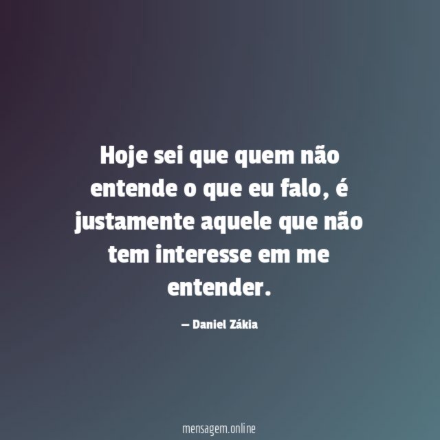 Hoje sei que quem não entende o que eu falo