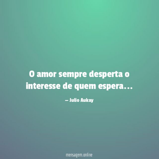 O amor sempre desperta o interesse de quem espera