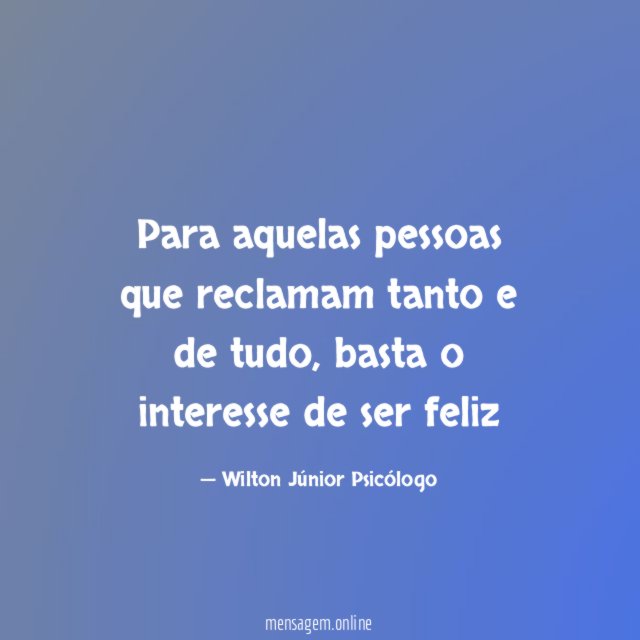 Para aquelas pessoas que reclamam tanto e de tudo