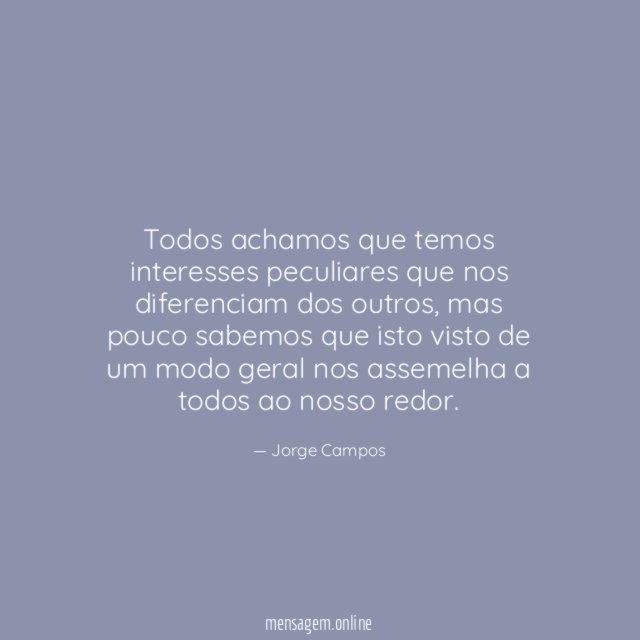 Todos achamos que temos interesses peculiares que nos diferenciam dos outros