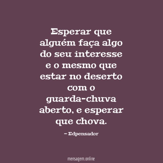 Esperar que alguém faça algo do seu interesse