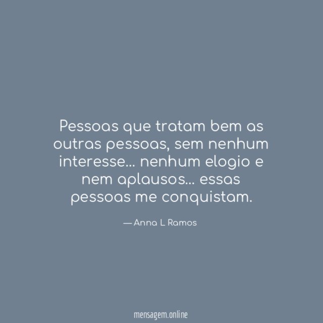 Pessoas que tratam bem as outras pessoas