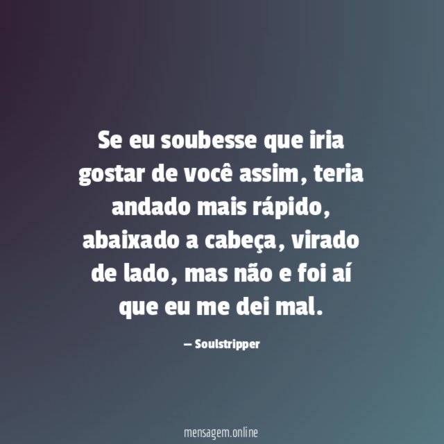 Se eu soubesse que iria gostar de você assim