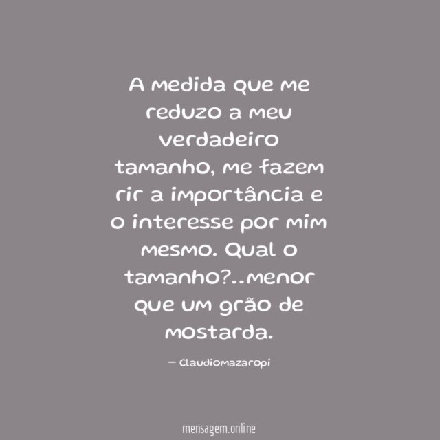 A medida que me reduzo a meu verdadeiro tamanho