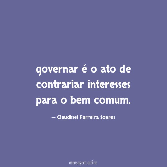 governar é o ato de contrariar interesses para o bem comum