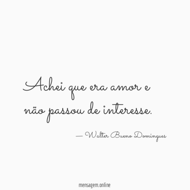 Achei que era amor e não passou de interesse