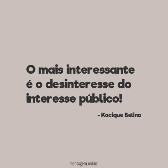 O mais interessante é o desinteresse do interesse público