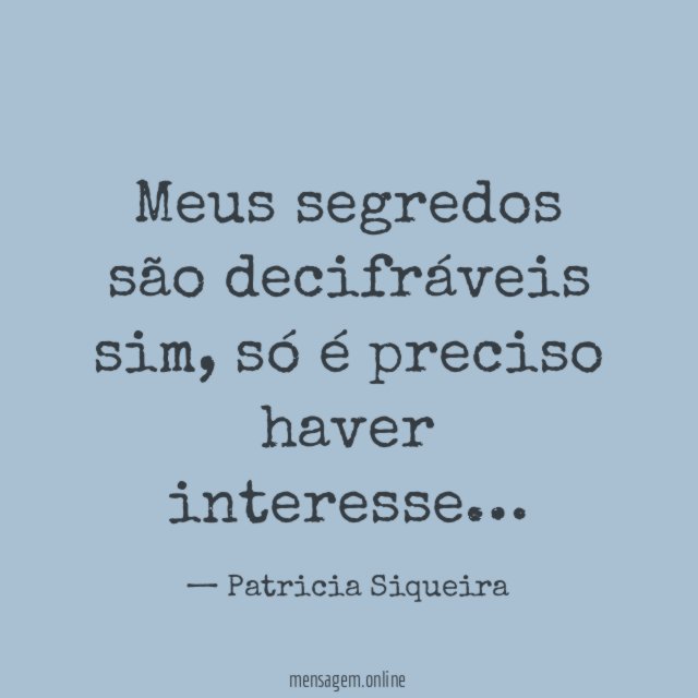 Meus segredos são decifráveis sim