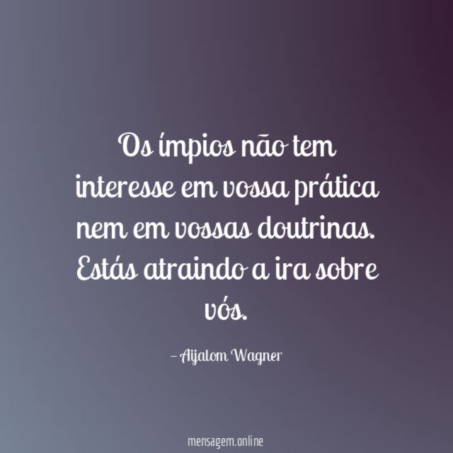 Os ímpios não tem interesse em vossa prática