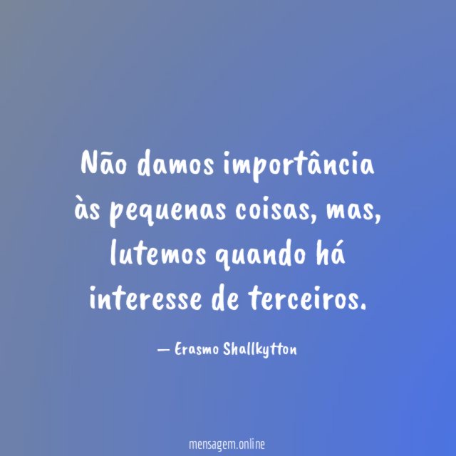 Não damos importância às pequenas coisas