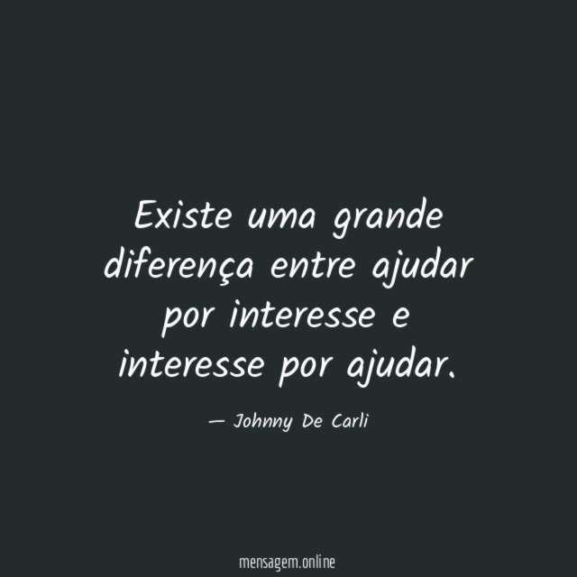 Existe uma grande diferença entre ajudar por interesse