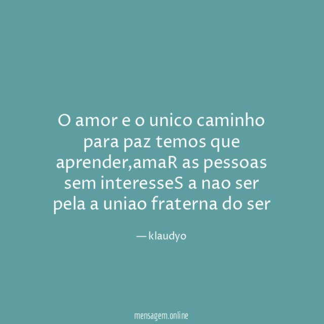 O amor e o unico caminho para paz temos que aprender