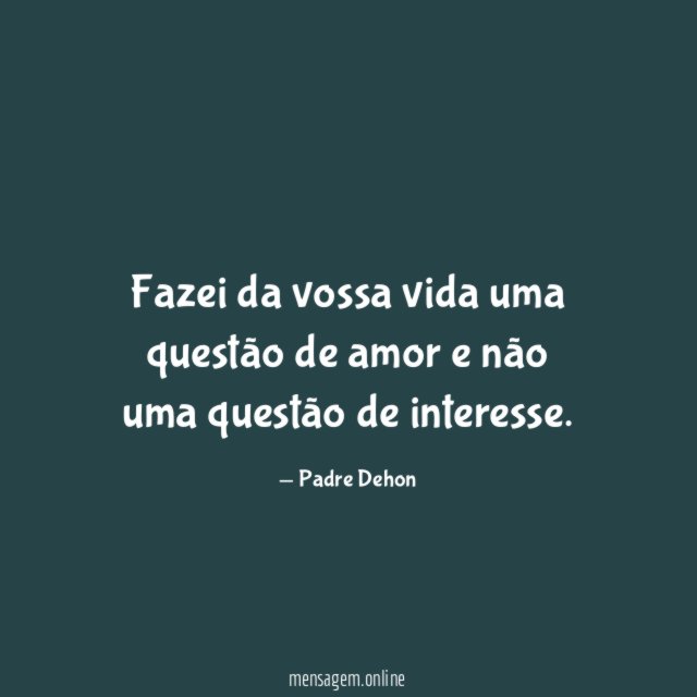 Fazei da vossa vida uma questão de amor