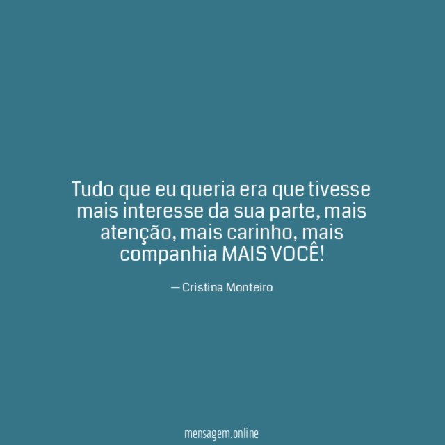 Tudo que eu queria era que tivesse mais interesse da sua parte