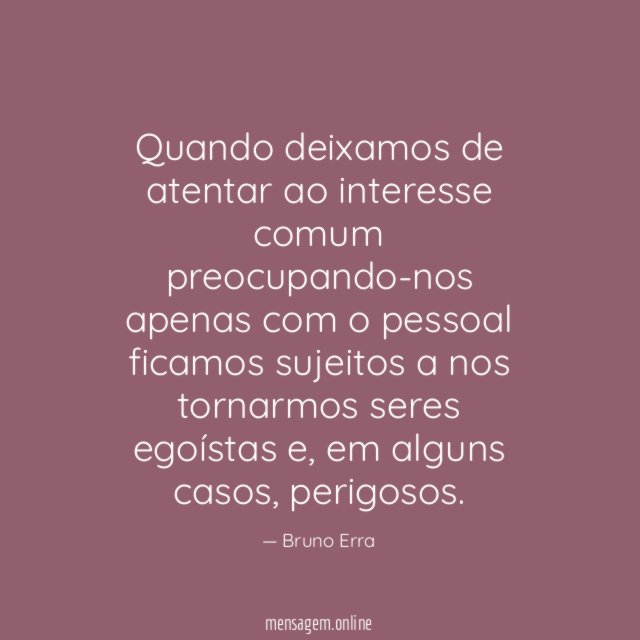 Quando deixamos de atentar ao interesse comum preocupando-nos