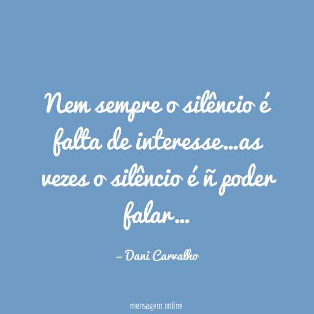 Nem sempre o silêncio é falta de interesse