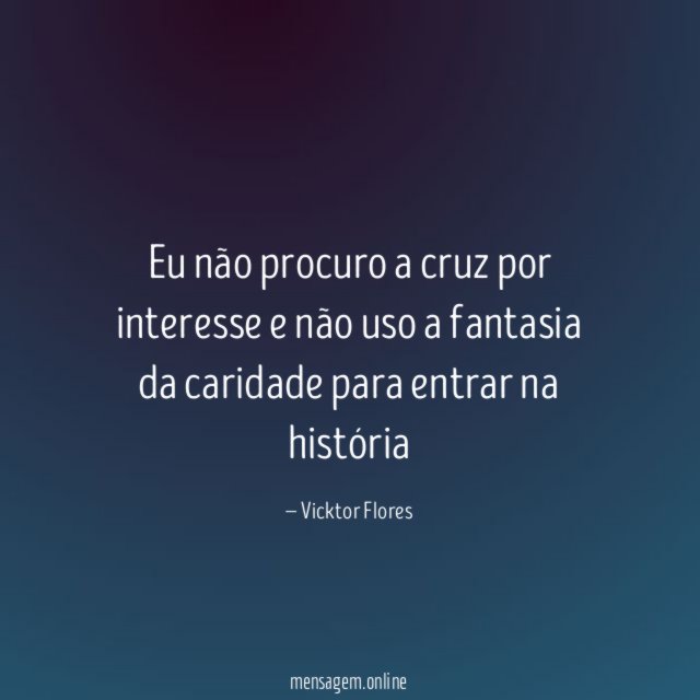 Eu não procuro a cruz por interesse
