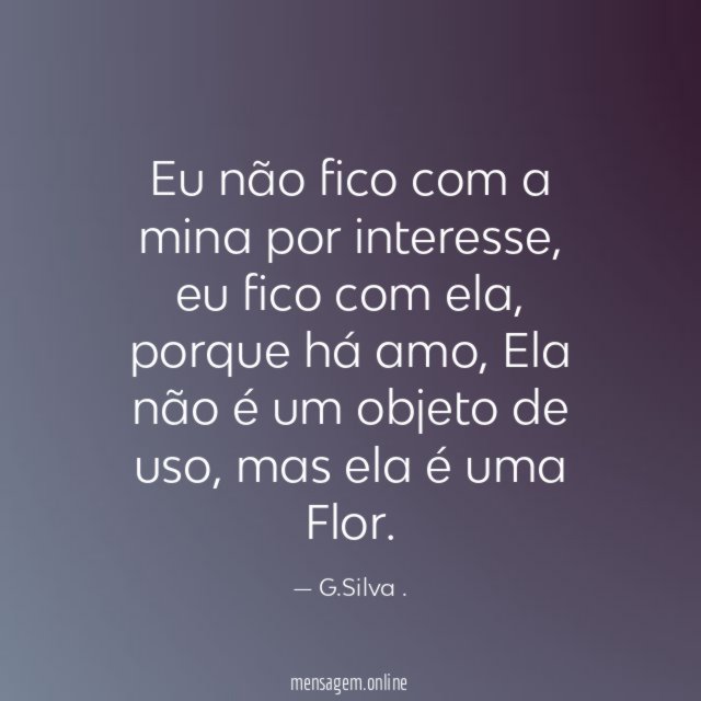 Eu não fico com a mina por interesse