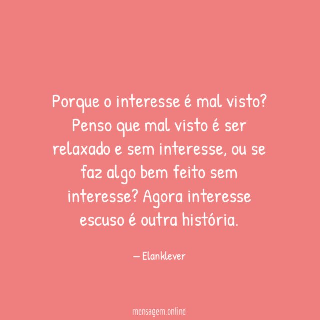 Porque o interesse é mal visto