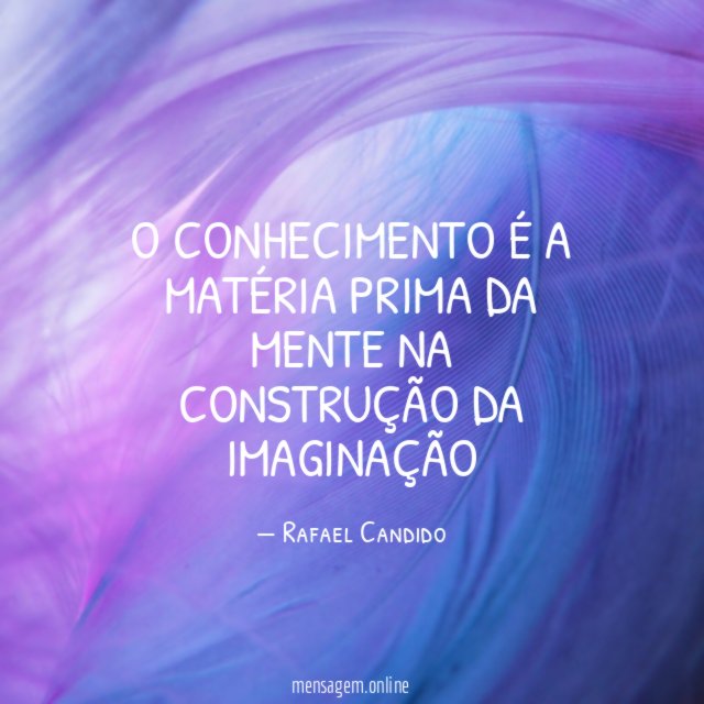 O conhecimento é a matéria prima da mente