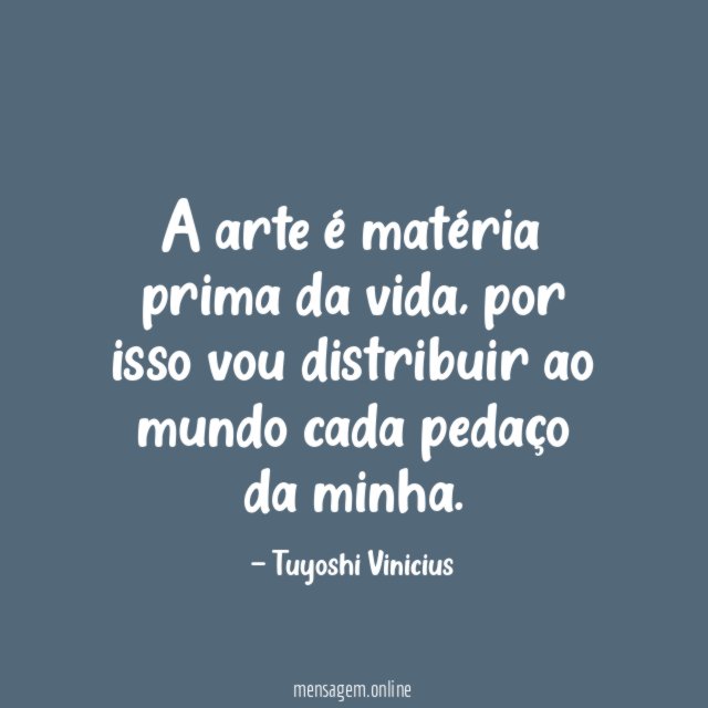 A arte é matéria prima da vida