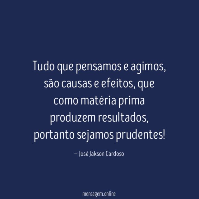 Tudo que pensamos e agimos