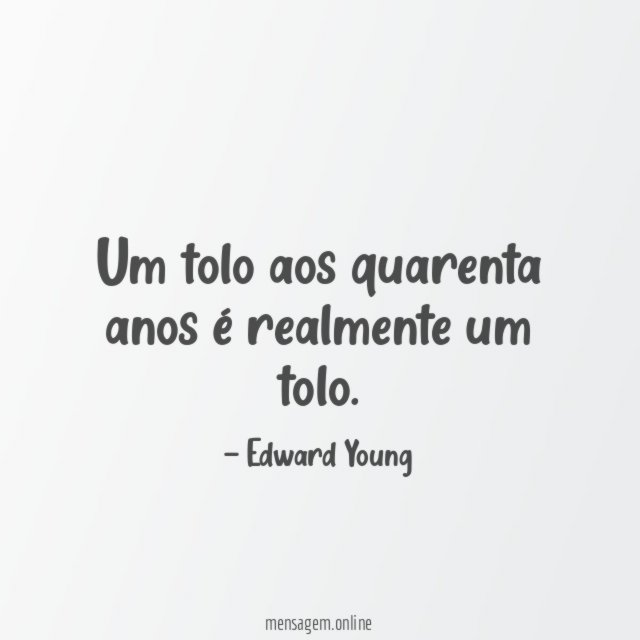 Um tolo aos quarenta anos é realmente um tolo
